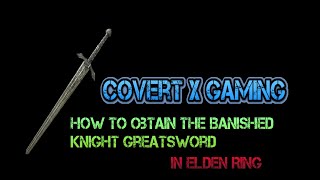 How to obtain the Banished Knights Greatsword in Elden Ring Includes entire Knight armor set [upl. by Atteuqihc447]