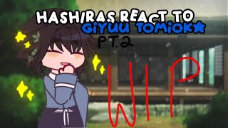 Hashiras react to Giyuu Tomioka  WIP  Pt2  Copyright and stuff 😭😭 [upl. by Yelrac]