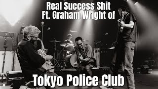 Real Success Shit Ft Graham Wright of Tokyo Police Club [upl. by Bodkin99]