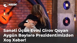 Sənəti Üçün Evini Girov Qoyan Aygün Bəylərə Prezidentimizdən Xoş Xəbər [upl. by Naujat]