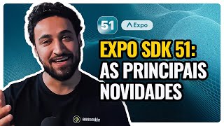 EXPO SDK 51 Expo Router v35 Camera e SQLite Fingerprint Expo Orbit para Windows e mais [upl. by Stickney]