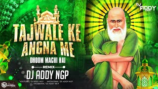 Tajwale Ke Angana Me Dhoom Machi Hai Tajuddin Baba Bday Spl Qawwali  Remix  DJ Addy Ngp 2024 DjMix [upl. by Inaluiak]