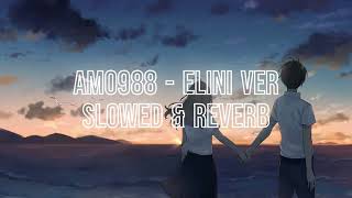 Amo 988  Elini Ver  Slowed amp Reverb [upl. by Nel]