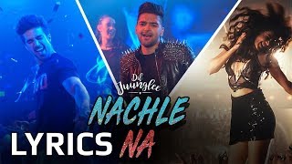 Guru Randhawa  Nachle Na LYRICS  Neeti Mohan  Dil Junglee [upl. by Reynard]