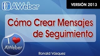 Como Crear Mensajes de Seguimiento en Aweber Follow Up  CursoDeAwebercom [upl. by Juliano]