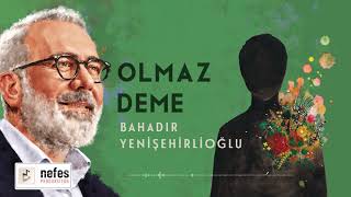 Olmaz Deme  Bahadır Yenişehirlioğlu  Şiir [upl. by Ayoj]