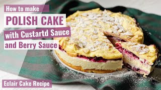 POLISH CAKE WITH CUSTARD FILLING AND BERRY SAUCE  Eclair Cake Recipe  Polish Cake [upl. by Prue303]