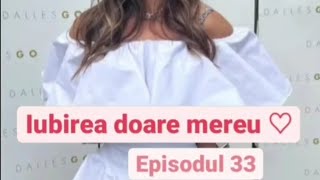 💔Iubirea doare mereu💔 episodul33 [upl. by Eniak410]