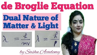 de Broglie Equation  Dual Nature of Matter and Radiation  Lect17 by Sashu Academy [upl. by Aerdnek984]