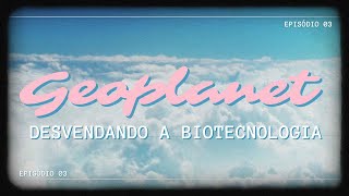 GeoPlanet  quotDesvendando a Biotecnologia Terapia Gênicaquot [upl. by Ahsaei]