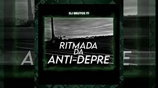 RITMADA DA ANTIDEPRE  DJ BRUTOS 77 [upl. by Raffaello297]