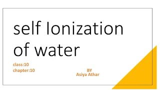 Self Ionization of water  class10 chapter 10 acidsbasesampsalts chemistry [upl. by Deonne465]