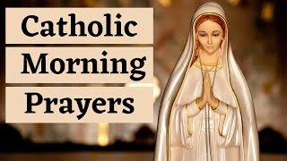 Catholic Morning Prayers  Prayers to Bless Your Day [upl. by Naam]