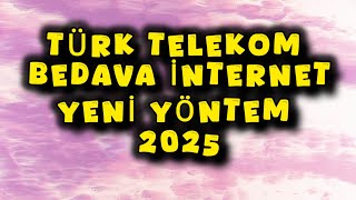 TÜRK TELEKOM BEDAVA İNTERNET 2025 YENİ YÖNTEM  KANITLI [upl. by Suneya34]