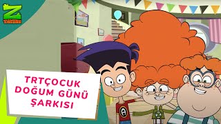 Z TAKIMI  TRT Çocuk Doğum Günü Şarkısı 🎂 [upl. by Grannie852]