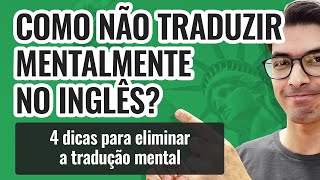 COMO NÃO TRADUZIR MENTALMENTE NO INGLÊS [upl. by Ttnerb]