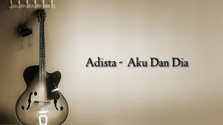 Adista  Aku Dan Dia  Lyrics [upl. by Yaffit]