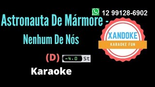 Astronauta De Mármore  Nenhum De Nós I Karaoke tom D I Xandoke [upl. by Rozalie]