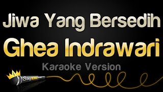 Ghea Indrawari  Jiwa Yang Bersedih Karaoke Version [upl. by Kauffman382]