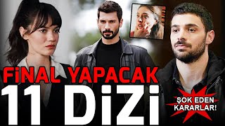 Final Yapacak 11 Dizi  Şok Eden Kararlar [upl. by Encratia]