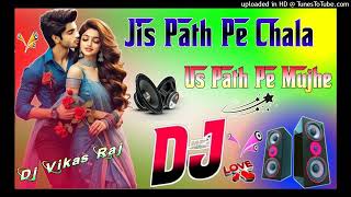 Jis Path Pe Chala Dj Remix Song Hard Dholki Mix 💘 Dj Vikas Raj [upl. by Allianora]