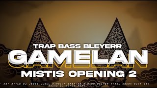 DJ TRAP GAMELAN MISTIS OPENING 2 BASS HOREGG X GAMELAN  DJ TERBARU 2024 [upl. by Gayn]