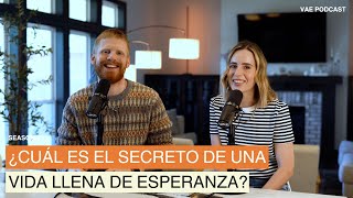 ¿Cuál es el secreto de una vida llena de esperanza  VAE Podcast [upl. by Mullins]