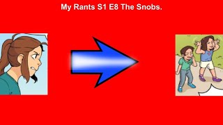 My Rants S1 E8 The Snobs [upl. by Sayette]