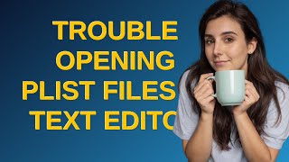 Apple Trouble opening plist files in text editor [upl. by Ahsiri]