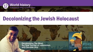 Episode 045 World History Decolonizing The Jewish Holocaust [upl. by Durkin]