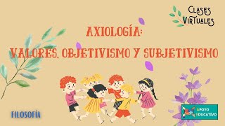 Filosofía Axiología Valores objetivismo y subjetivismo [upl. by Patrizio]