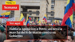 Habla la OPOSICIÓN A PETRO así será la marcha del 6 de marzo contra su Gobierno  Vicky en Semana [upl. by Yrogreg]