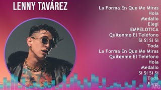 Lenny Tavárez 2024 MIX Grandes Exitos  La Forma En Que Me Miras Hola Medallo Elegí [upl. by Aenad]