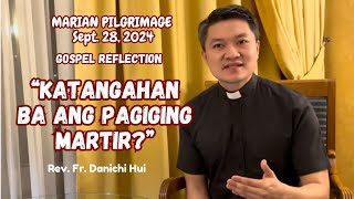 KATANGAHAN BA ANG PAGIGING MARTIR  Gospel Reflection by Fr Danichi Hui on Sept 28 2024 [upl. by Naoma]