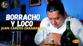 Juan Carlos Zarabanda  Borracho y Loco Video Oficial [upl. by Giacobo804]