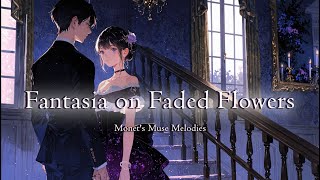 Fantasia on Faded Flowers  Inspiring Symphonies of Withered Beauty [upl. by Eteragram]