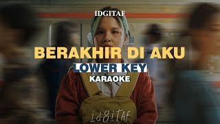 KARAOKE Idgitaf  Berakhir di Aku LOWER KEY [upl. by Wadleigh]