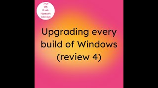 Upgrading every build of Windows review 4 timelapse [upl. by Galvin]