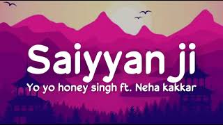 Saiyaan ji lyrics Yo Yo Honey Singh ft Neha Kakkar  Nusrat Bharucha  Hommie Dilliwala Lil Golu [upl. by Gombach]