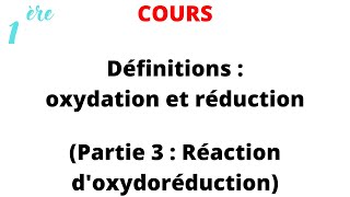 Cours 1ère Spé  Définitions  oxydation et réduction  Partie 3  Réaction doxydoréduction [upl. by Anomar]