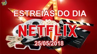 Estreias Netflix do Dia 25052018  Guia Definitivo de Tudo [upl. by Assylem]