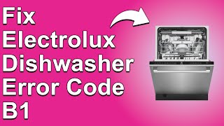 How To Fix Electrolux Dishwasher Error Code B1 Solving Error Code B1  Detailed Troubleshoot Guide [upl. by Haywood]