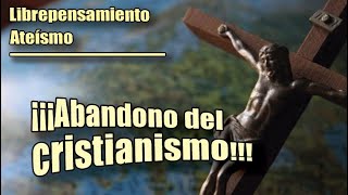 LIBREPENSAMIENTOATEÍSMO ¡¡¡Abandono del CRISTIANISMO [upl. by Ayotan]