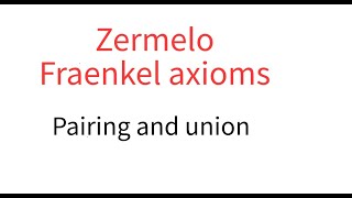 Zermelo Fraenkel Pairing and union [upl. by Leroj]