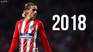 Antoine Griezmann 2018  Skills amp Goals  HD [upl. by Kraft]