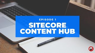 Introduction to Sitecore Content Hub  Episode 1 [upl. by Nilyaj959]