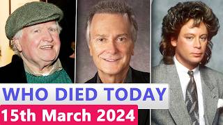 15 Famous Celebrities Who died Today 15th March 2024 [upl. by Mcnelly612]