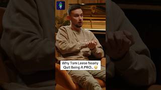 Why Tom Leese Nearly Quit Being A PRO 😳 [upl. by Jean]