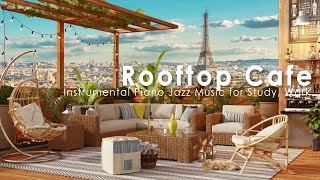 Paris Rooftop Coffee Shop Ambience  Relaxing Morning Jazz Music amp Cafe Sounds for Study Work [upl. by Mcfadden]