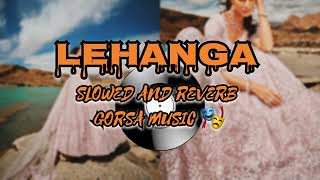 LEHANGA SLOWED AND REVERB BY GORSA MUSIC 🎭  JASS MANAK [upl. by Nahsyar]